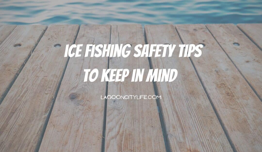 Ice Fishing Tips to Keep in Mind This Season