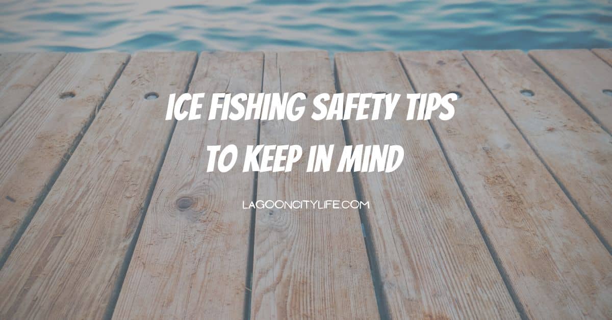 Ice Fishing Tips to Keep in Mind This Season