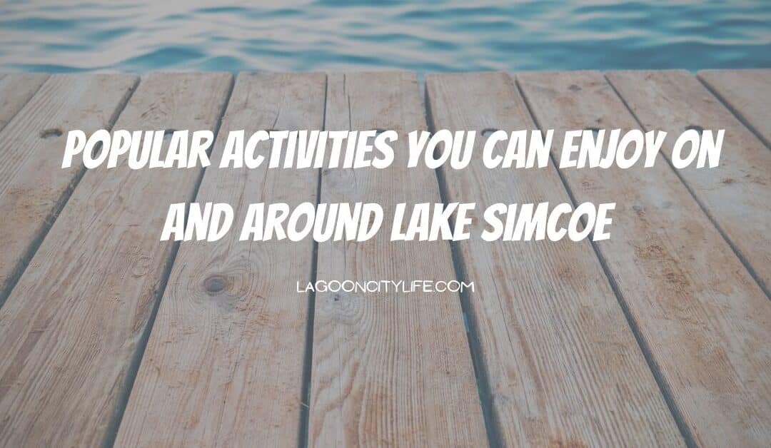 Popular Activities You Can Enjoy on Lake Simcoe