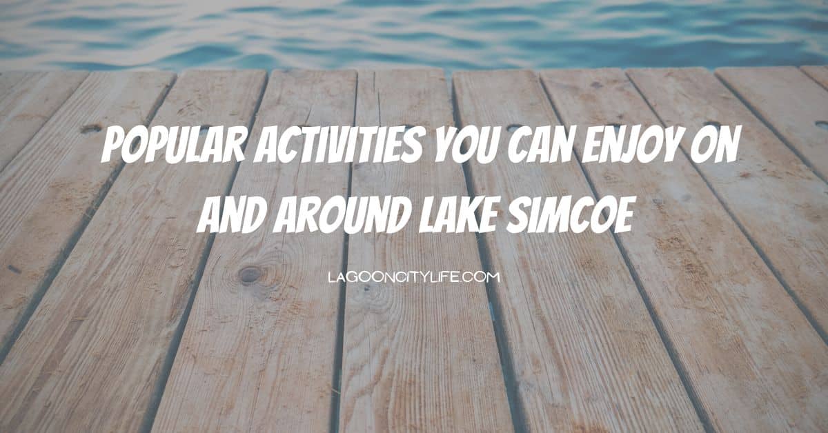 Popular Activities You Can Enjoy on Lake Simcoe